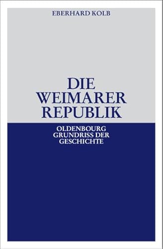 Die Weimarer Republik (Oldenbourg Grundriss der Geschichte)