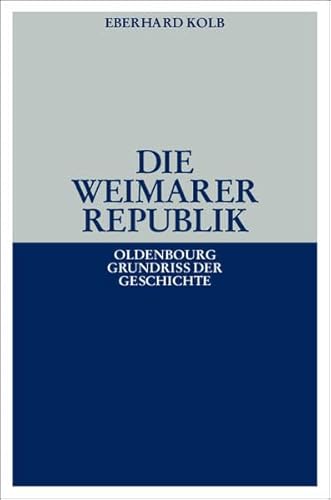 Die Weimarer Republik (Oldenbourg Grundriss der Geschichte)