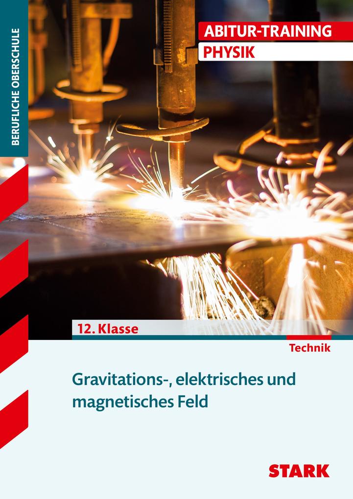 Training FOS/BOS Physik. Gravitations- elektrisches und magnetisches Feld von Stark Verlag GmbH