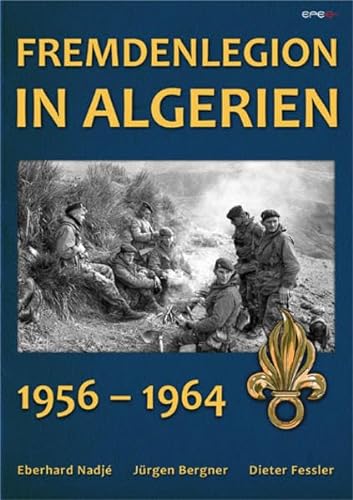 Fremdenlegion in Algerien: 1956 - 1964 von Epee Edition e.K.