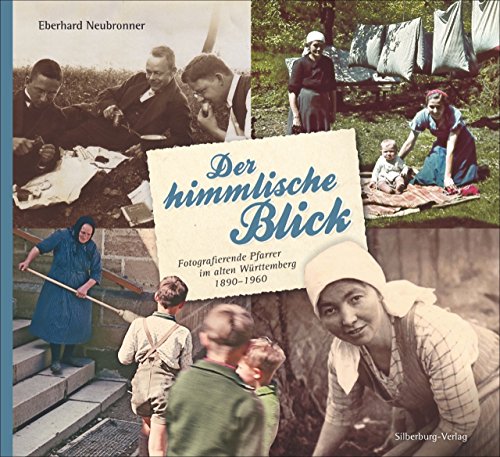 Der himmlische Blick: Fotografierende Pfarrer im alten Württemberg 1890-1960 von Silberburg