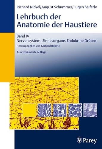 Lehrbuch der Anatomie der Haustiere, Band IV: Nervensystem, Sinnesorgane, Endokrine Drüsen Lehrbuch der Anatomie der Haustiere, Band IV: Nervensystem, Sinnesorgane, Endokrine Drüsen