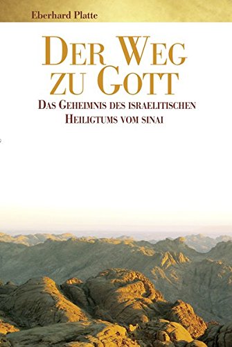 Der Weg zu Gott: Das Geheimnis des israelitischen Heiligtums vom Sinai von Platte, Eberhard