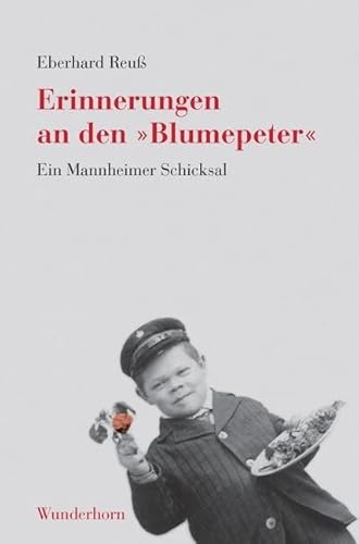 Erinnerungen an den 'Blumepeter': Peter Schäfer - Ein Mannheimer Schicksal. Ein dokumentarischer Bericht Erinnerungen an den 'Blumepeter': Peter Schäfer - Ein Mannheimer Schicksal. Ein dokumentarischer Bericht von Das Wunderhorn