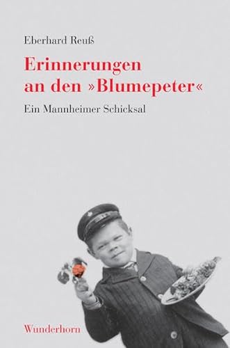 Erinnerungen an den 'Blumepeter': Peter Schäfer - Ein Mannheimer Schicksal. Ein dokumentarischer Bericht von Das Wunderhorn