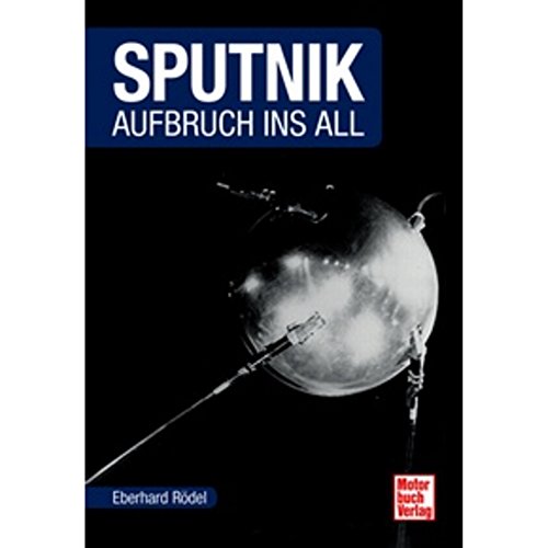 Sputnik: Aufbruch ins All (Raumfahrt-Bibliothek)