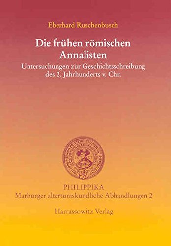 Die frühen römischen Annalisten: Untersuchungen zur Geschichtsschreibung des 2. Jahrhunderts v. Chr. (Philippika, Band 2) von Harrassowitz Verlag