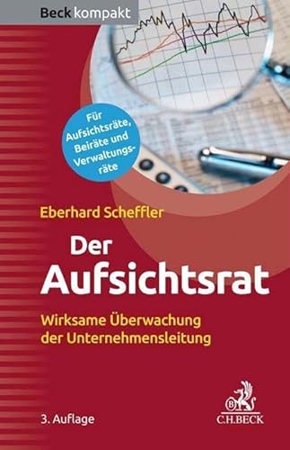 Der Aufsichtsrat: Wirksame Überwachung der Unternehmensleitung (Beck kompakt)