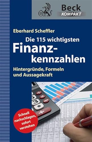 Die 115 wichtigsten Finanzkennzahlen: Hintergründe, Formeln und Aussagekraft (Beck kompakt)