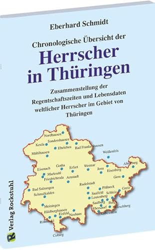 Chronologische Übersicht der HERRSCHER IN THÜRINGEN: Zusammenstellung der Regentschaftszeiten und Lebensdaten weltlicher Herrscher im Gebiet von Thüringen von Verlag Rockstuhl