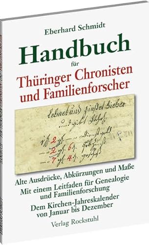 Handbuch für Thüringer Chronisten und Familienforscher. Alte Ausdrücke, Abkürzungen, und Maße. Mit einem Leitfaden für Genealogie und ... von Januar bis Dezember. Handbuch für Thüringer Chronisten und Familienforscher. Alte Ausdrücke, Abkürzungen, und Maße. Mit einem Leitfaden für Genealogie und ... von Januar bis Dezember.