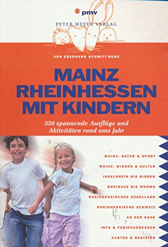 Mainz Rheinhessen mit Kindern: 350 Ausflüge & Aktivitäten rund ums Jahr: 350 spannende Ausflüge und Aktivitäten rund ums Jahr