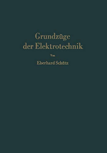 Grundzüge der Elektrotechnik: Eine Leicht Faßliche Darstellung Grundzüge der Elektrotechnik: Eine Leicht Faßliche Darstellung von Springer