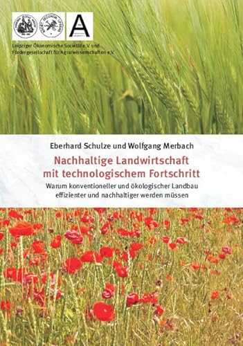 Nachhaltige Landwirtschaft mit technologischem Fortschritt: Warum konventioneller und ökologischer Landbau effizienter und nachhaltiger werden müssen von Köster, Berlin