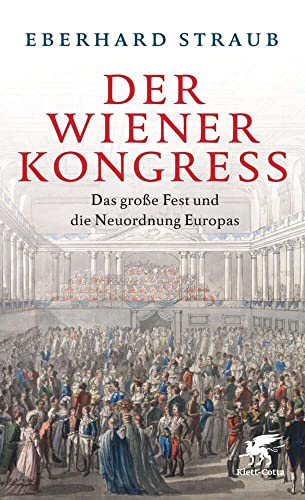 Der Wiener Kongress: Das große Fest und die Neuordnung Europas von Klett-Cotta