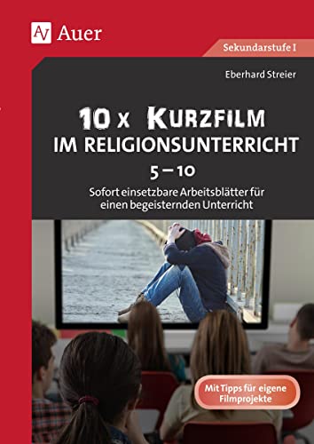10x Kurzfilm im Religionsunterricht 5-10: Sofort einsetzbare Arbeitsblätter für einen begeisternden Unterricht (5. bis 10. Klasse) von Auer Verlag i.d.AAP LW