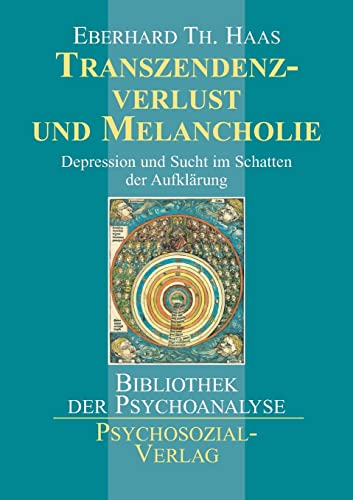 Transzendenzverlust und Melancholie: Depression und Sucht im Schatten der Aufklärung (Bibliothek der Psychoanalyse)