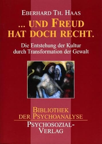 Und Freud hatte doch recht: Die Entstehung der Kultur durch Transformation der Gewalt (Bibliothek der Psychoanalyse) von Psychosozial-Verlag