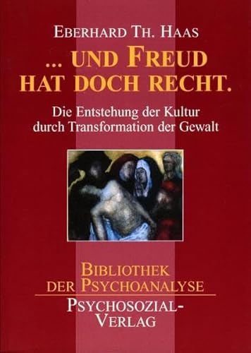 Und Freud hatte doch recht: Die Entstehung der Kultur durch Transformation der Gewalt (Bibliothek der Psychoanalyse)