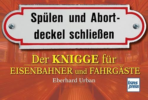 Der Knigge für Eisenbahner und Fahrgäste: Spülen und Abortdeckel schließen