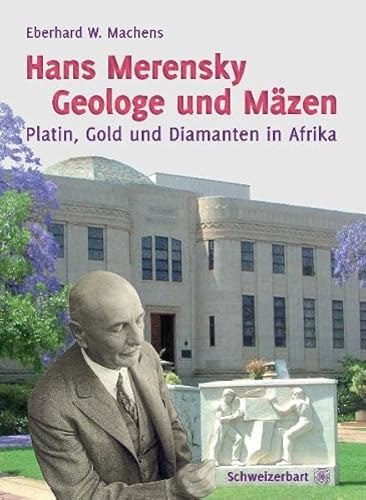 Hans Merensky - Geologe und Mäzen: Platin, Gold und Diamanten in Afrika von Schweizerbart Sche Vlgsb.
