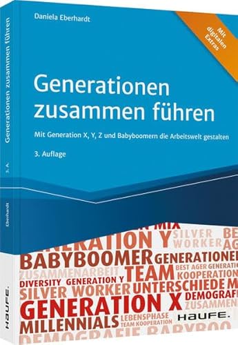 Generationen zusammen führen: Mit Generation X, Y, Z und Babyboomern die Arbeitswelt gestalten (Haufe Fachbuch) von Haufe-Lexware