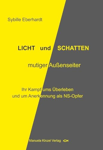 LICHT und SCHATTEN mutiger Außenseiter: Ihr Kampf ums Überleben und um Anerkennung als NS-Opfer von Manuela Kinzel Verlag