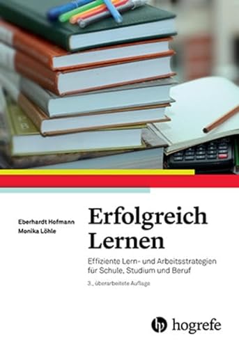 Erfolgreich Lernen: Effiziente Lern- und Arbeitsstrategien für Schule, Studium und Beruf von Hogrefe Verlag GmbH + Co.