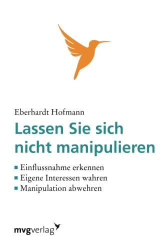 Lassen Sie sich nicht manipulieren!: Einflussnahme Erkennen, Eigene Interessen Wahren, Manipulation Abwehren Lassen Sie sich nicht manipulieren!: Einflussnahme Erkennen, Eigene Interessen Wahren, Manipulation Abwehren