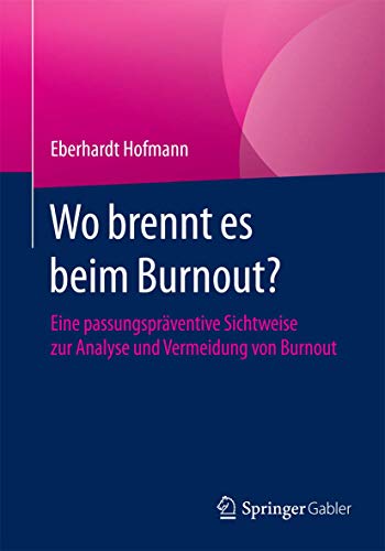 Wo brennt es beim Burnout?: Eine passungspräventive Sichtweise zur Analyse und Vermeidung von Burnout von Springer
