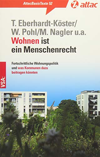 Wohnen ist ein Menschenrecht: Fortschrittliche Wohnungspolitik und was Kommunen dazu beitragen könnten (AttacBasis Texte)