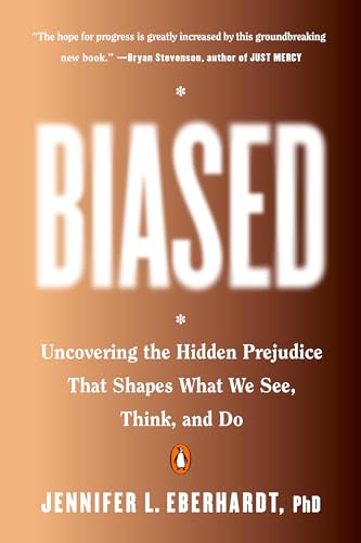 Biased: Uncovering the Hidden Prejudice That Shapes What We See, Think, and Do Biased: Uncovering the Hidden Prejudice That Shapes What We See, Think, and Do
