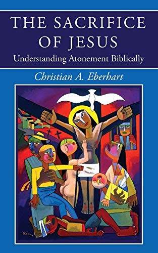 The Sacrifice of Jesus: Understanding Atonement Biblically von Wipf & Stock Publishers
