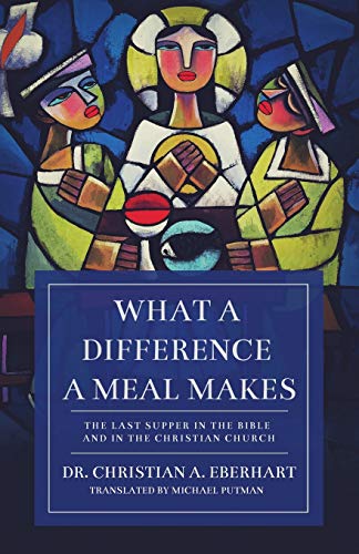 What a Difference a Meal Makes: The Last Supper in the Bible and in the Christian Church von Lucid Books
