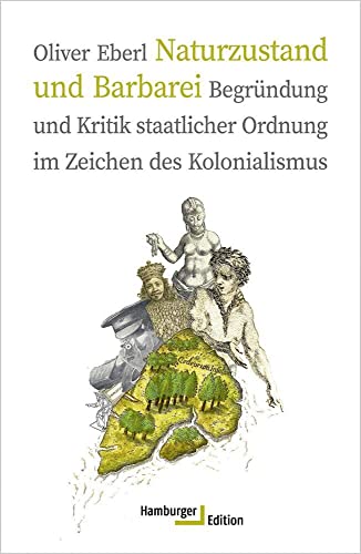 Naturzustand und Barbarei: Begründung und Kritik staatlicher Ordnung im Zeichen des Kolonialismus von Hamburger Edition