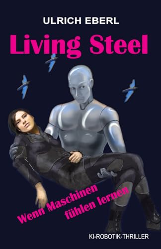 Living Steel: Wenn Maschinen fühlen lernen von Independently published
