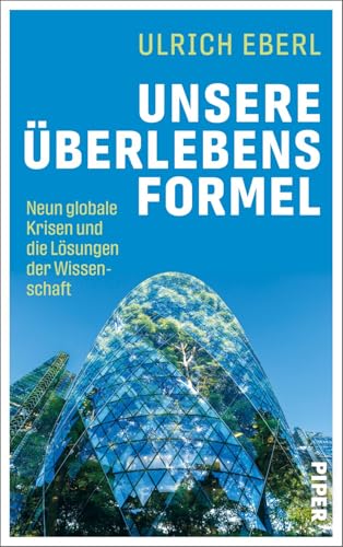 Unsere Überlebensformel: Neun globale Krisen und die Lösungen der Wissenschaft | Innovationen für Klimaschutz und lebenswerte Städte, nachhaltige Mobilität, Landwirtschaft und Artenvielfalt