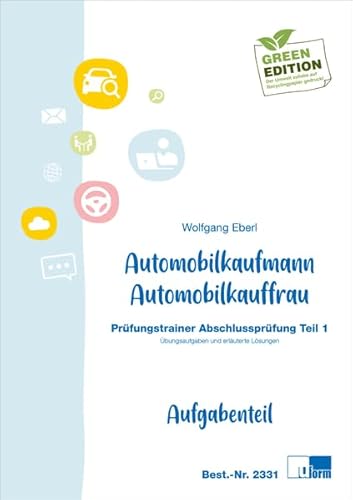 Automobilkaufmann/Automobilkauffrau (AO 2017): Prüfungstrainer Abschlussprüfung, Teil 1 von U-Form Verlag