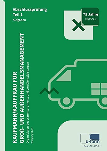 Kaufmann / Kauffrau für Groß- und Außenhandelsmanagement: Prüfungstrainer Abschlussprüfung Teil 1 von U-Form Verlag