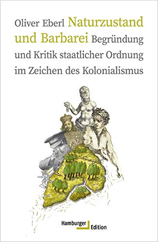 Naturzustand und Barbarei: Begründung und Kritik staatlicher Ordnung im Zeichen des Kolonialismus