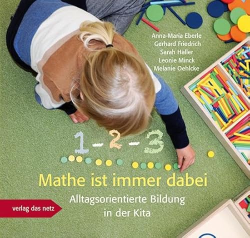 1 – 2 – 3 Mathe ist immer dabei: Alltagsorientierte Bildung in der Kita 1 – 2 – 3 Mathe ist immer dabei: Alltagsorientierte Bildung in der Kita von verlag das netz