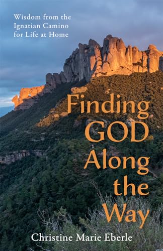 Finding God Along the Way: Wisdom from the Ignatian Camino for Life at Home Finding God Along the Way: Wisdom from the Ignatian Camino for Life at Home von Paraclete Press