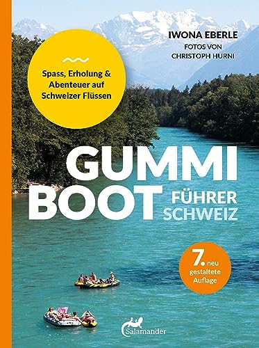 Gummibootführer Schweiz: Spass, Erholung und Abenteuer auf Schweizer Flüssen von Salamander Verlag GmbH