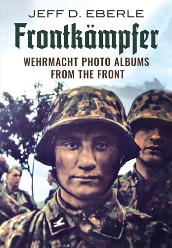 Frontkämpfer: Wehrmacht Photo Albums from the Front