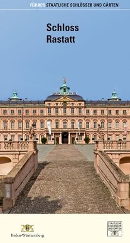 Schloss Rastatt (Führer staatliche Schlösser und Gärten Baden-Württemberg)
