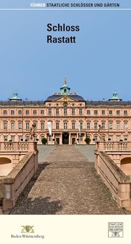 Schloss Rastatt (Führer staatliche Schlösser und Gärten Baden-Württemberg)