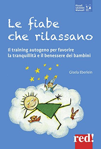 Le fiabe che rilassano: Il training autogeno per favorire la tranquillità e il benessere dei bambini (Piccoli e Grandi Manuali, Band 163)