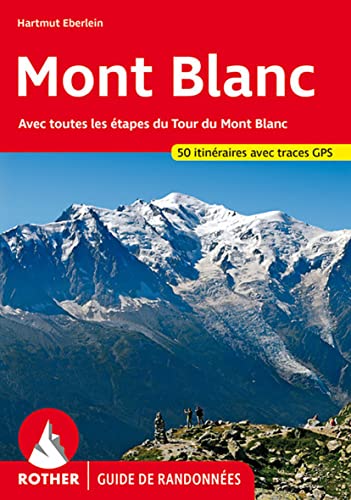 Rother Guide de randonnées: Mont Blanc: Avec toutes les étapes du Tour du Mont Blanc. Les 50 plus belles randonnées. Avec traces GPS