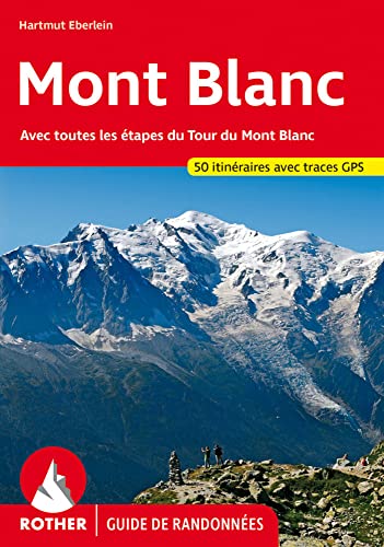 Rother Guide de randonnées: Mont Blanc: Avec toutes les étapes du Tour du Mont Blanc. Les 50 plus belles randonnées. Avec traces GPS Rother Guide de randonnées: Mont Blanc: Avec toutes les étapes du Tour du Mont Blanc. Les 50 plus belles randonnées. Avec traces GPS