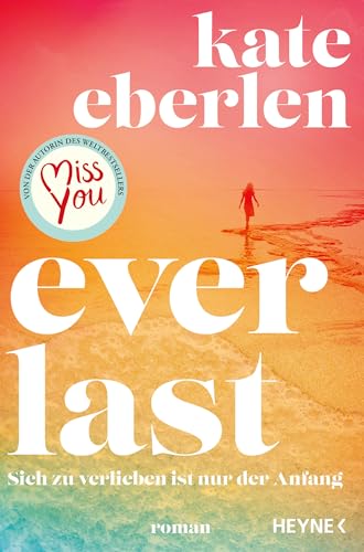 Everlast -: Sich zu verlieben ist nur der Anfang - Roman von Heyne Verlag